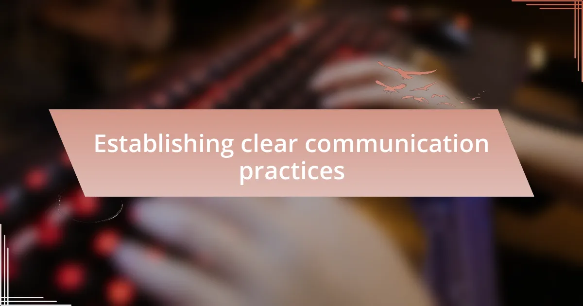 Establishing clear communication practices