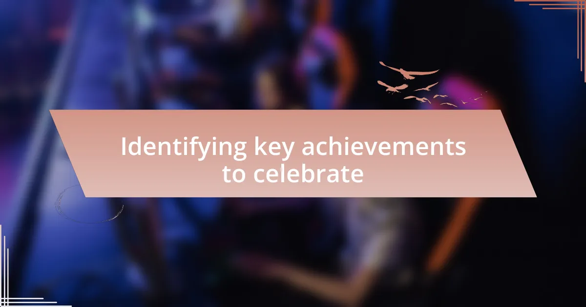 Identifying key achievements to celebrate