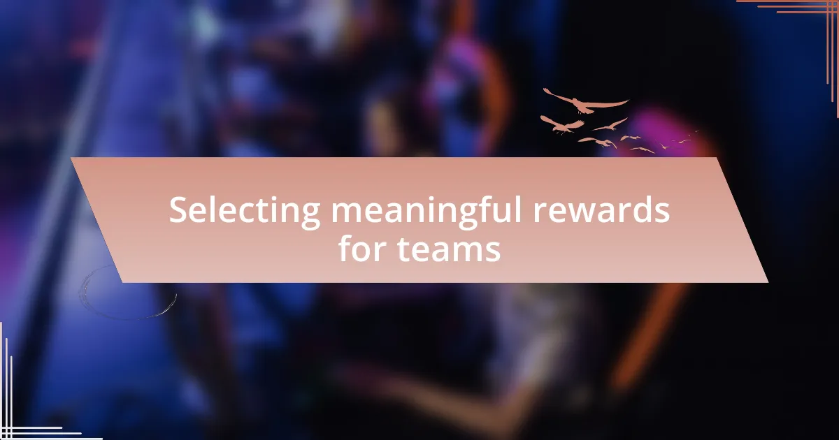 Selecting meaningful rewards for teams