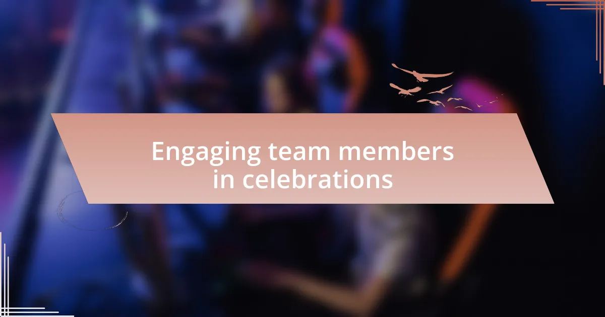 Engaging team members in celebrations