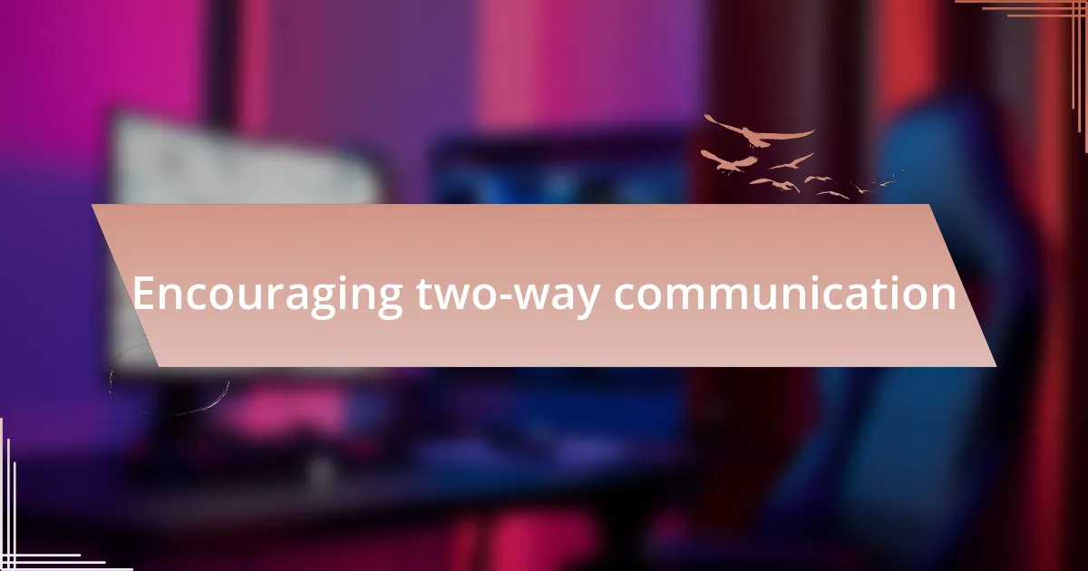 Encouraging two-way communication