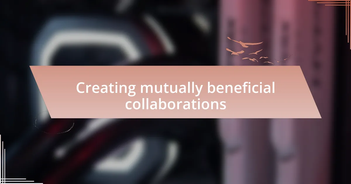 Creating mutually beneficial collaborations