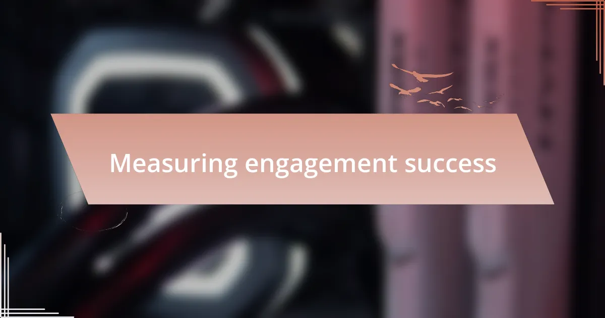 Measuring engagement success