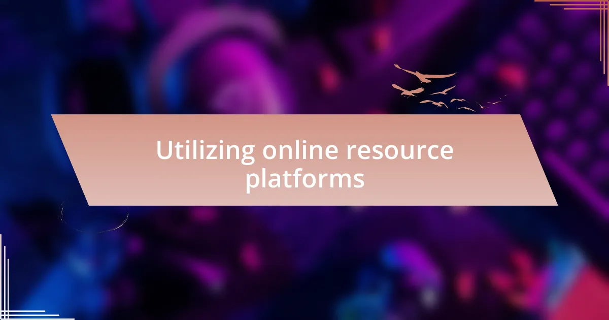 Utilizing online resource platforms