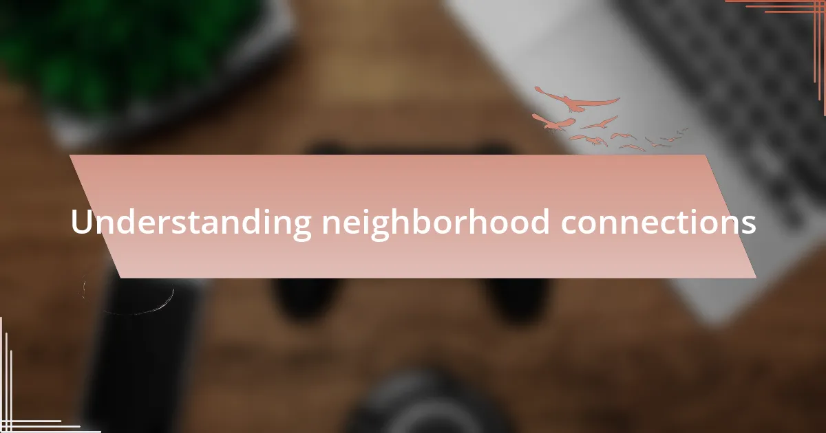 Understanding neighborhood connections