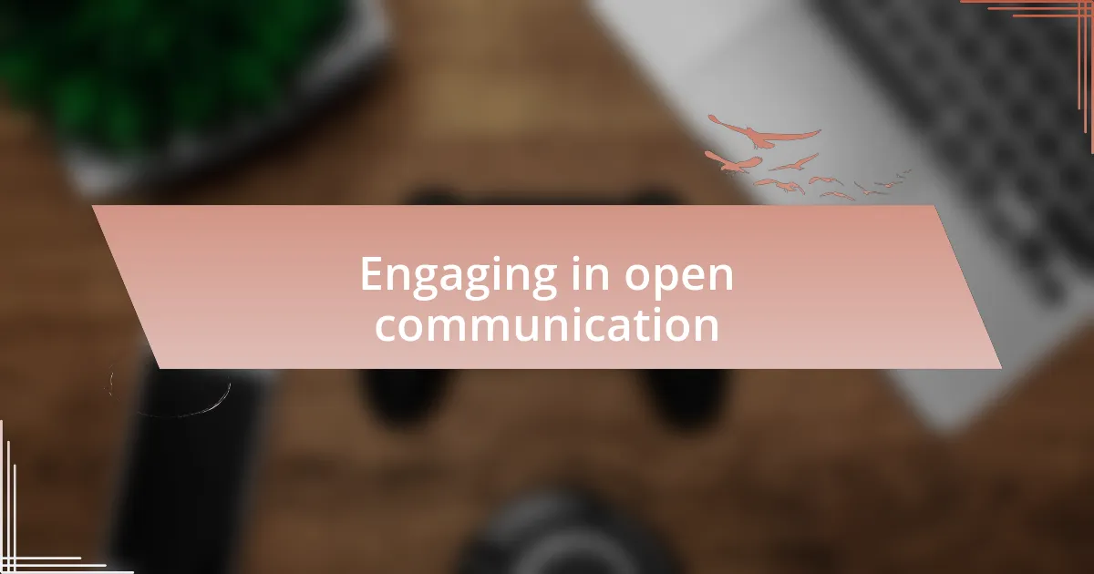 Engaging in open communication