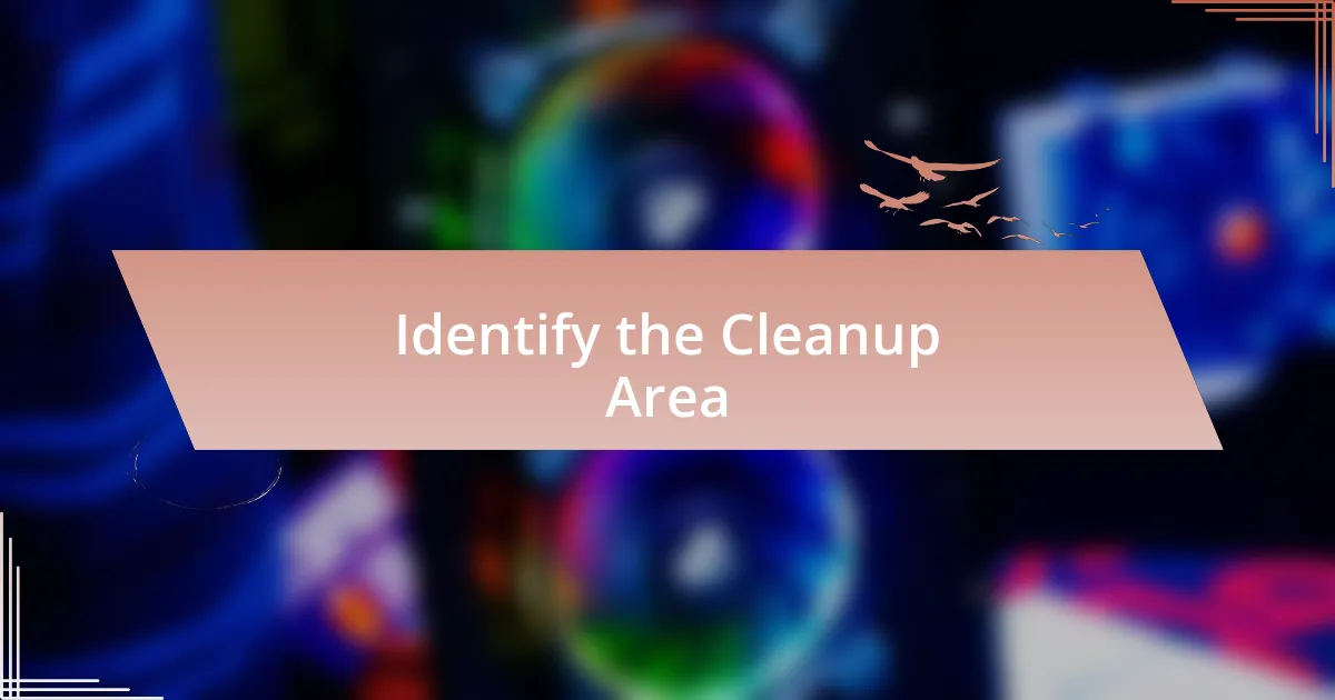 Identify the Cleanup Area