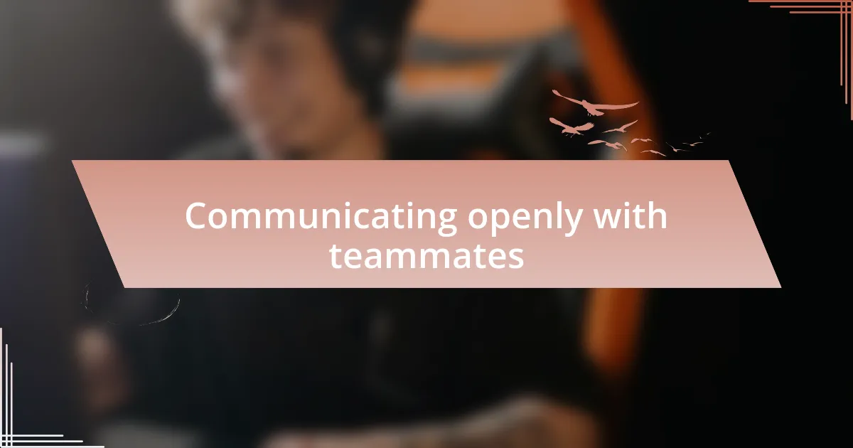 Communicating openly with teammates