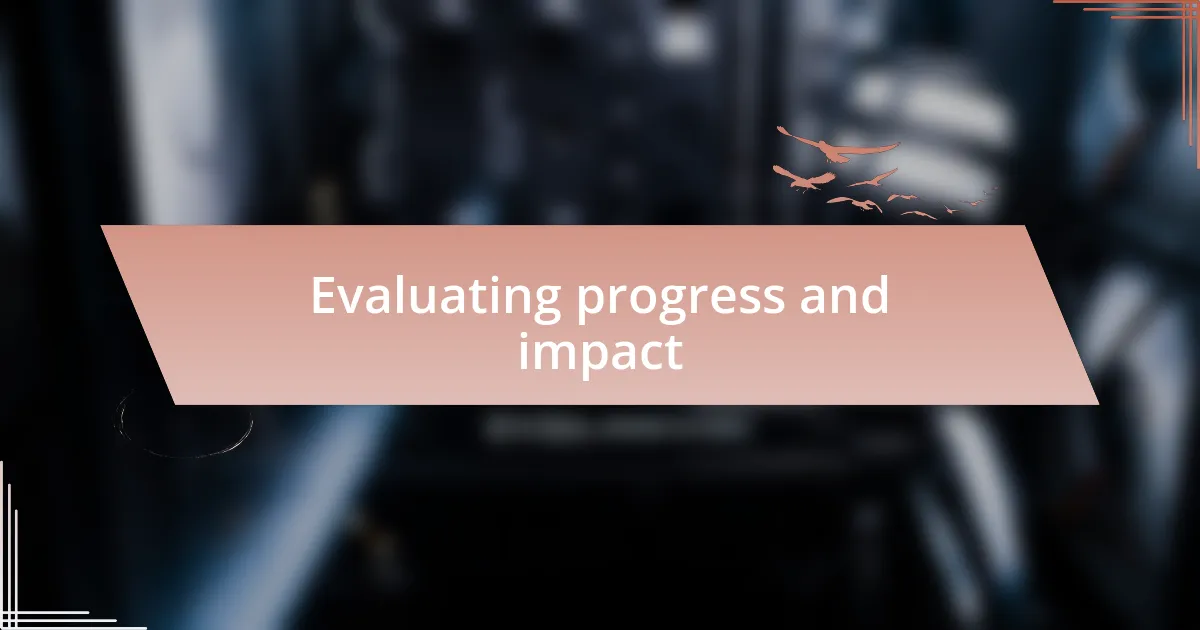 Evaluating progress and impact