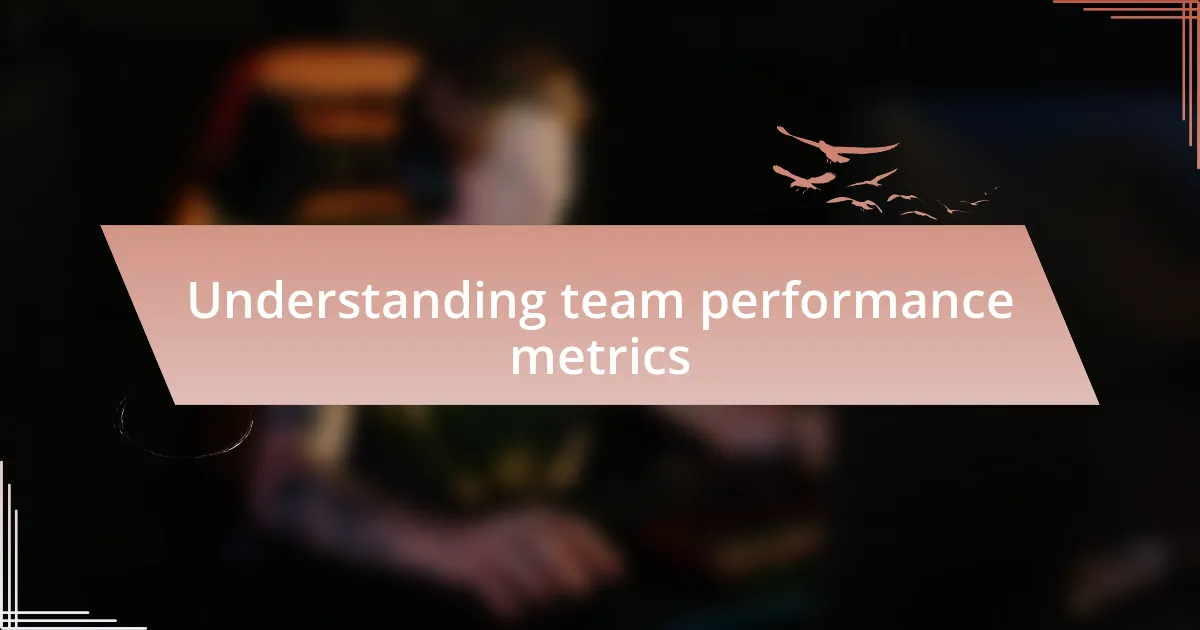 Understanding team performance metrics