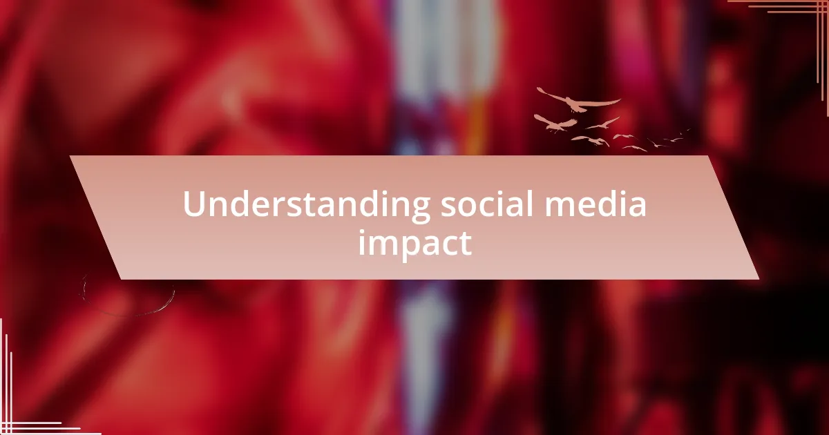 Understanding social media impact