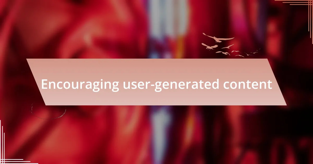 Encouraging user-generated content