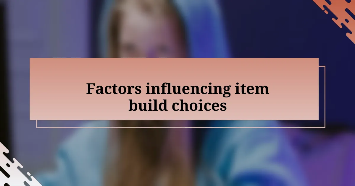 Factors influencing item build choices