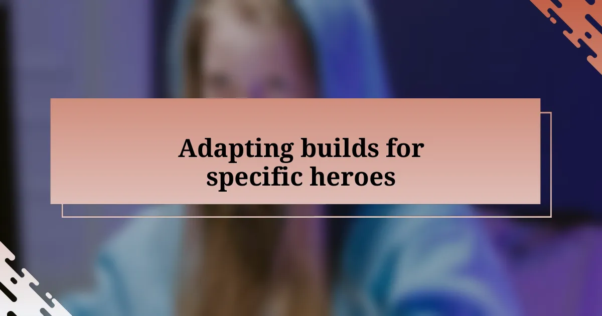 Adapting builds for specific heroes