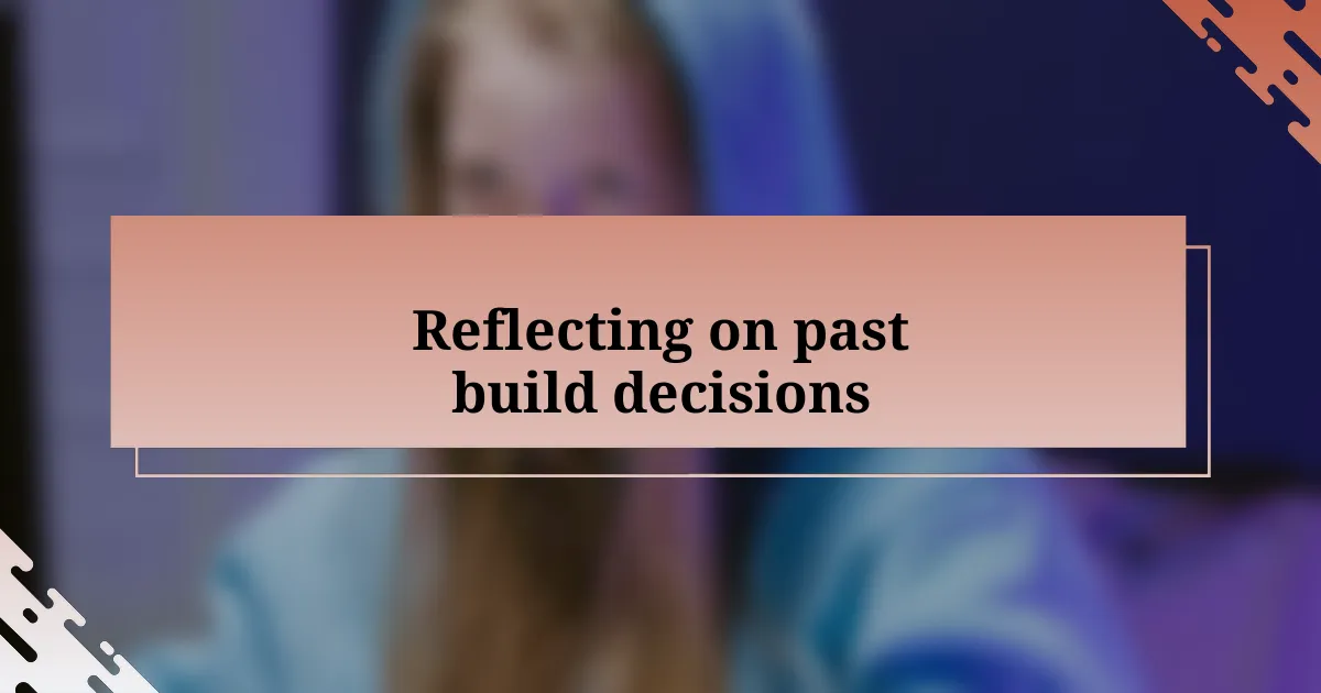 Reflecting on past build decisions