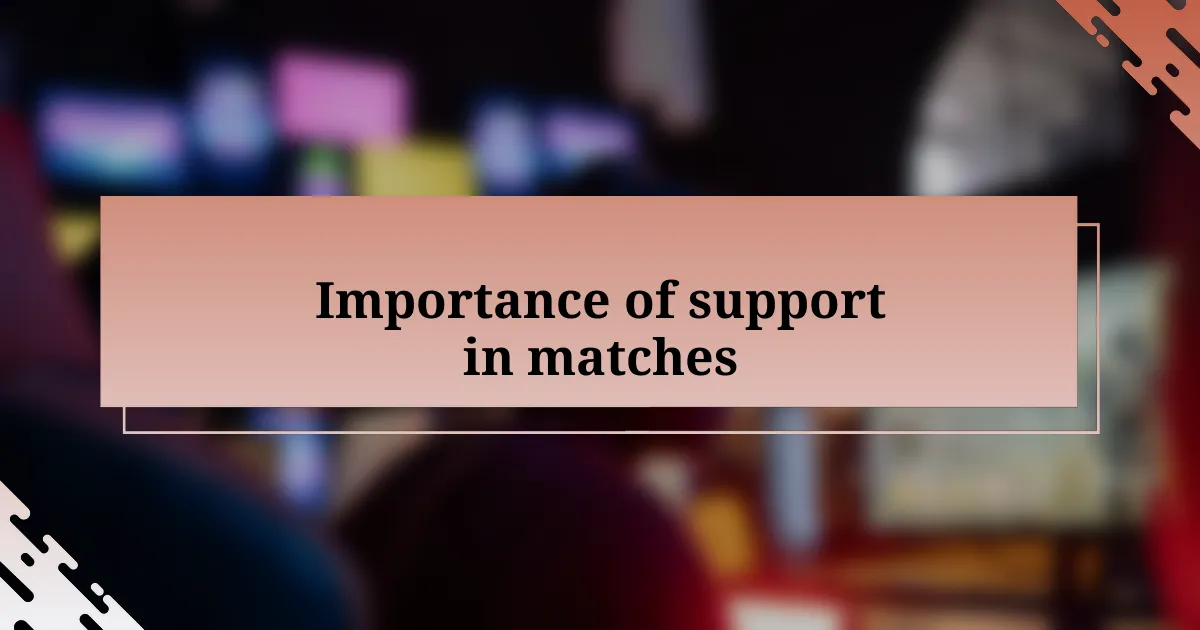 Importance of support in matches