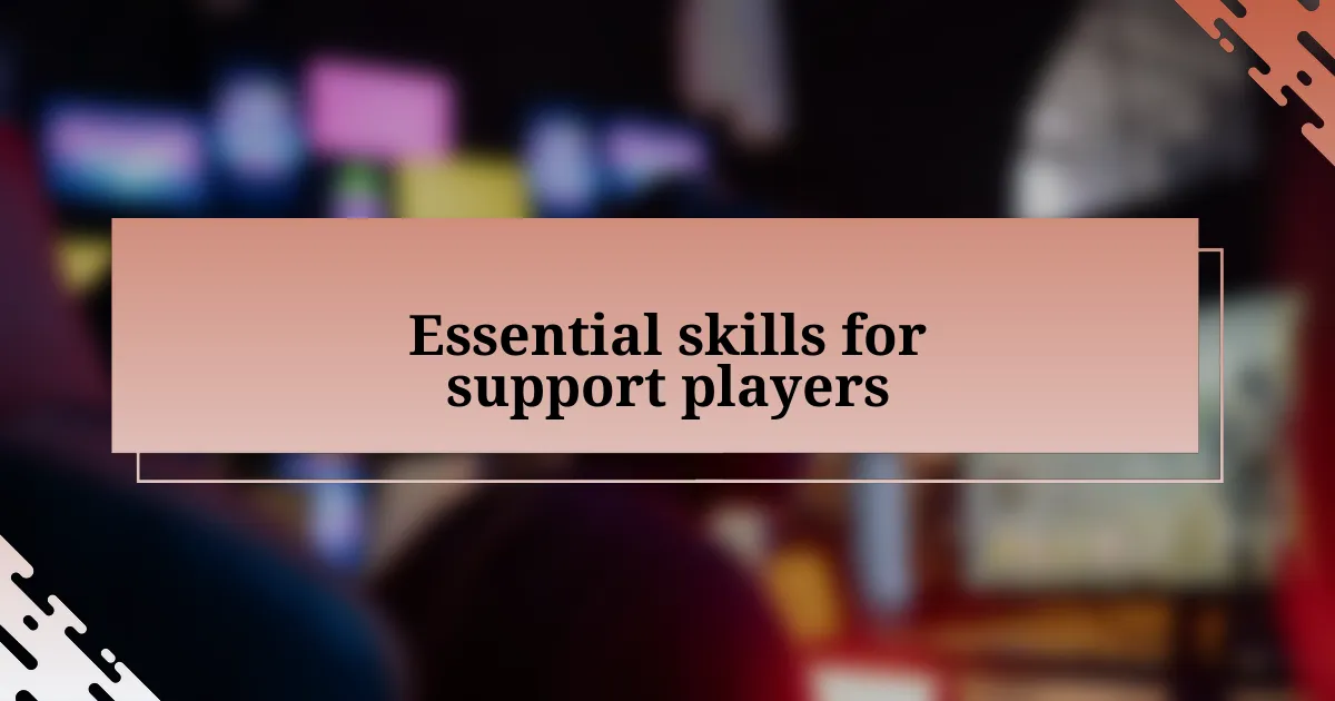 Essential skills for support players