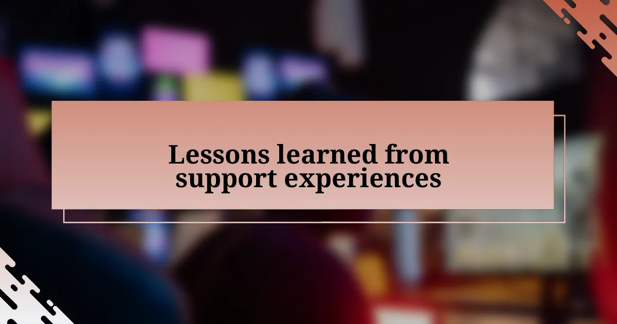 Lessons learned from support experiences