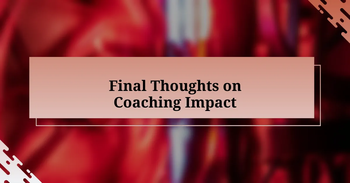 Final Thoughts on Coaching Impact