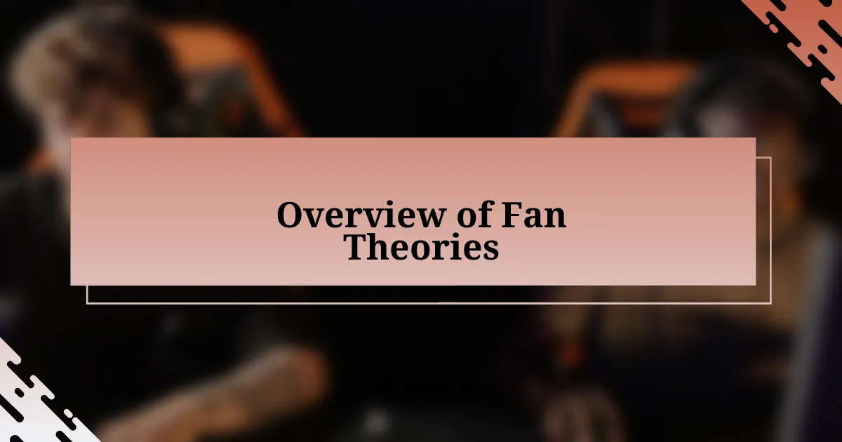 Overview of Fan Theories