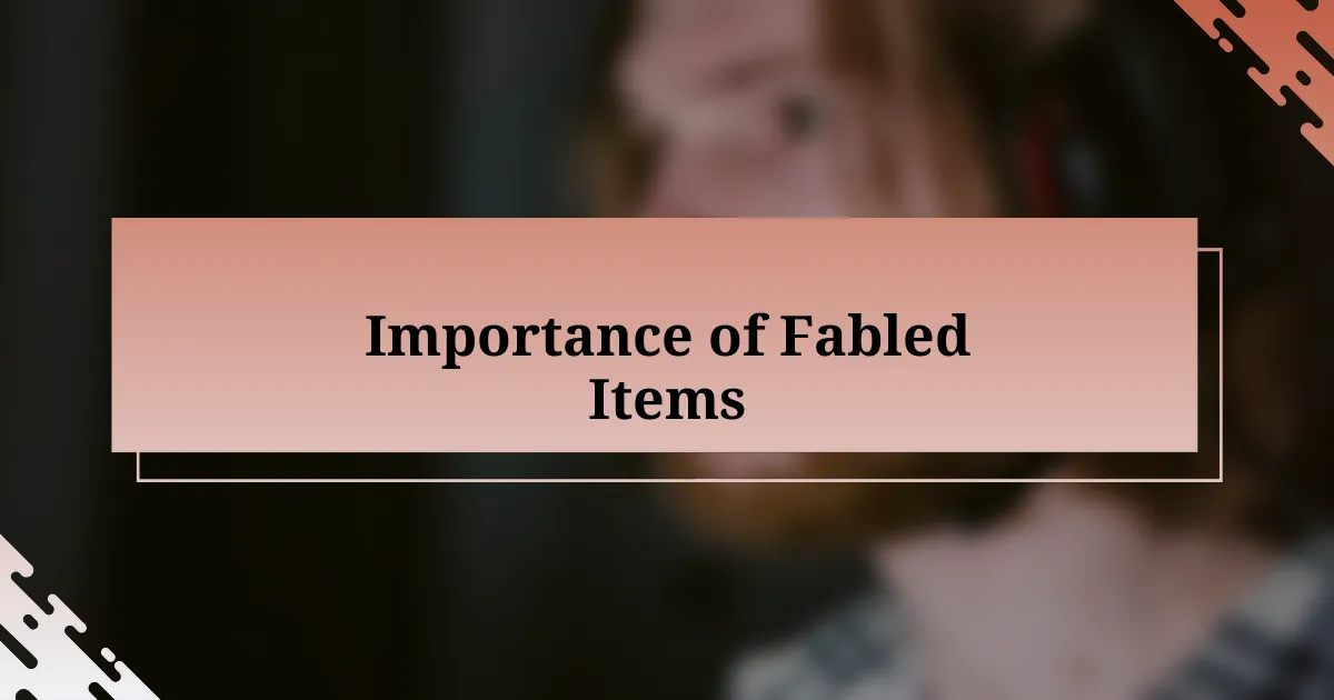 Importance of Fabled Items