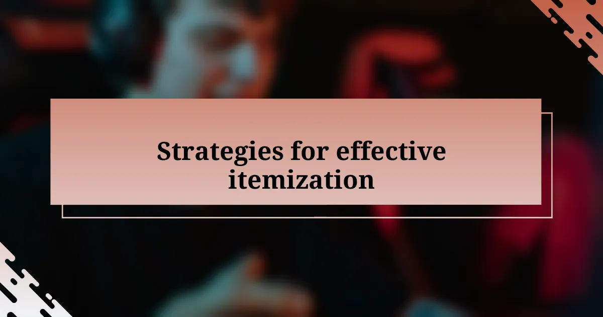 Strategies for effective itemization