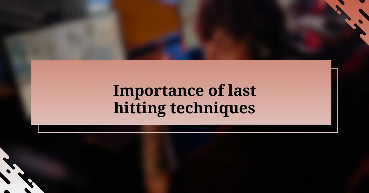 Importance of last hitting techniques