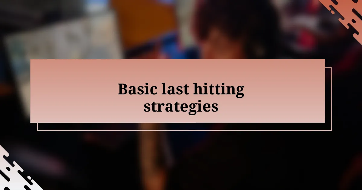 Basic last hitting strategies