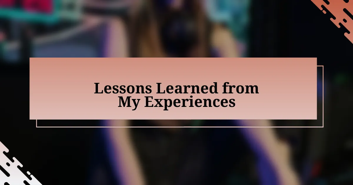 Lessons Learned from My Experiences