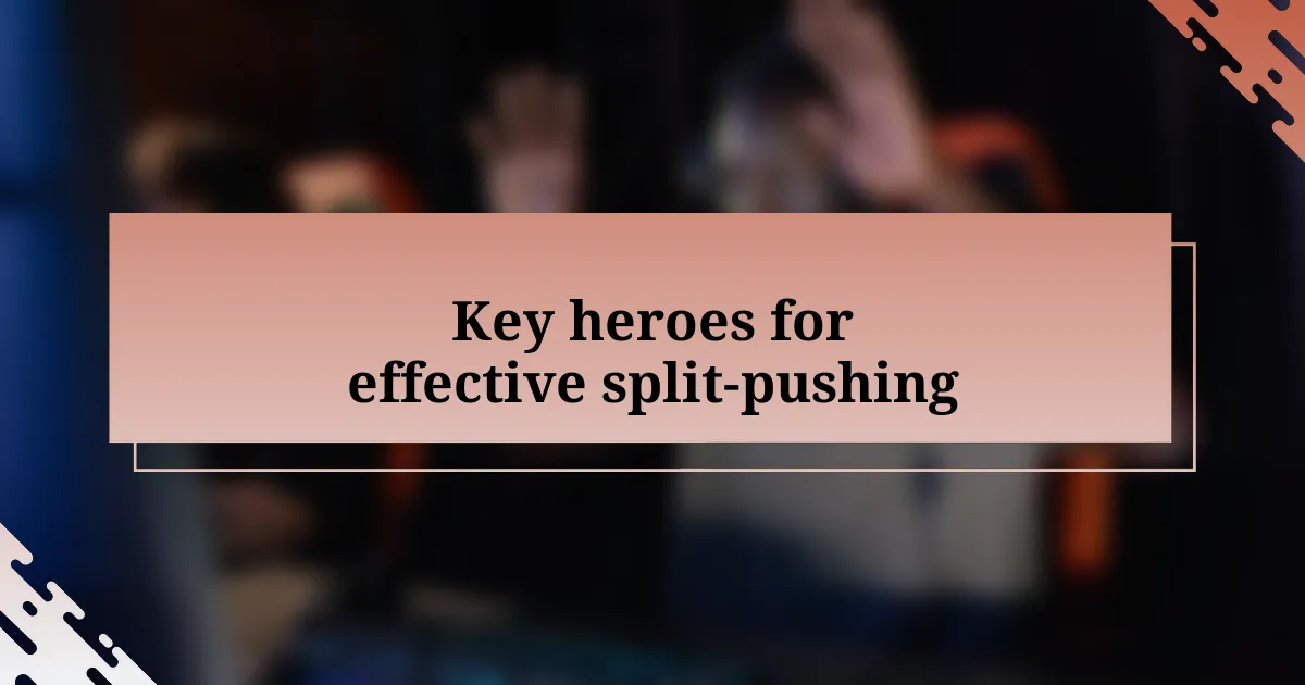 Key heroes for effective split-pushing