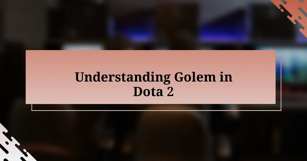 Understanding Golem in Dota 2