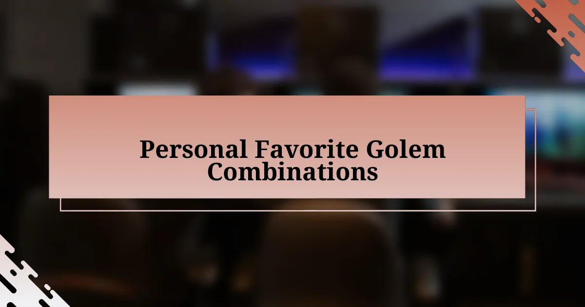 Personal Favorite Golem Combinations