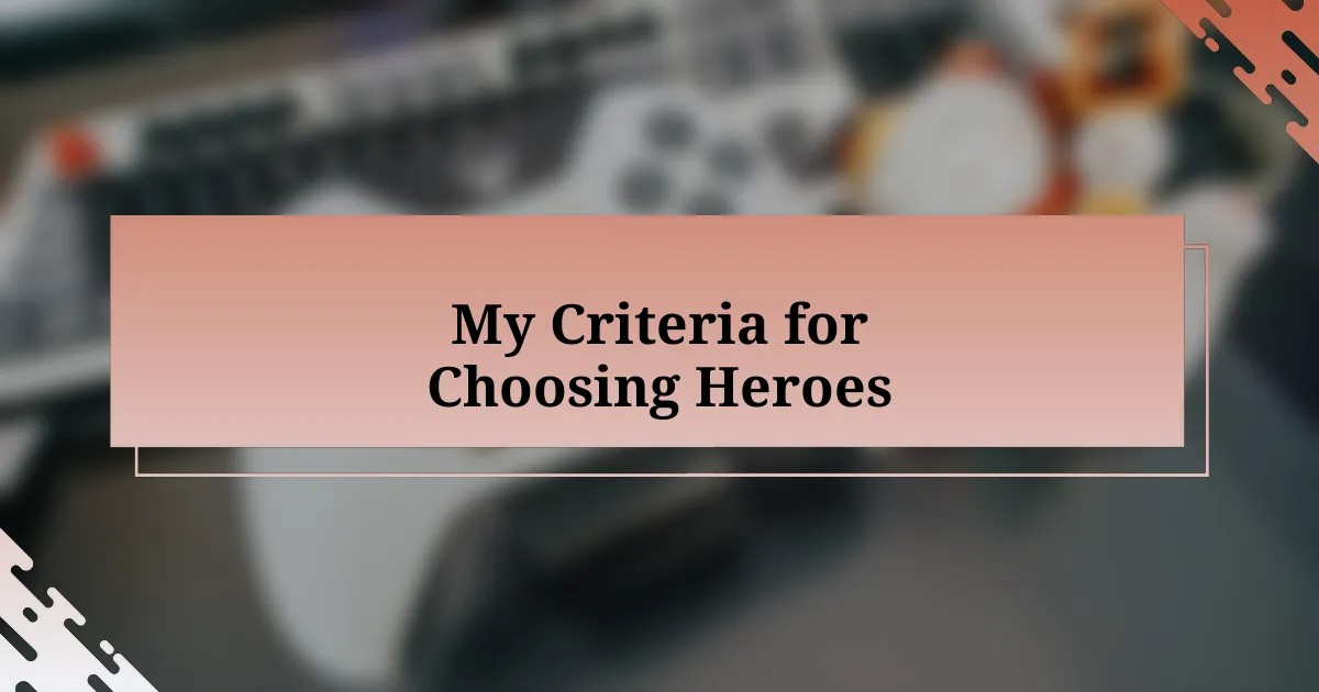 My Criteria for Choosing Heroes