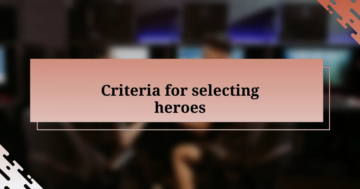 Criteria for selecting heroes