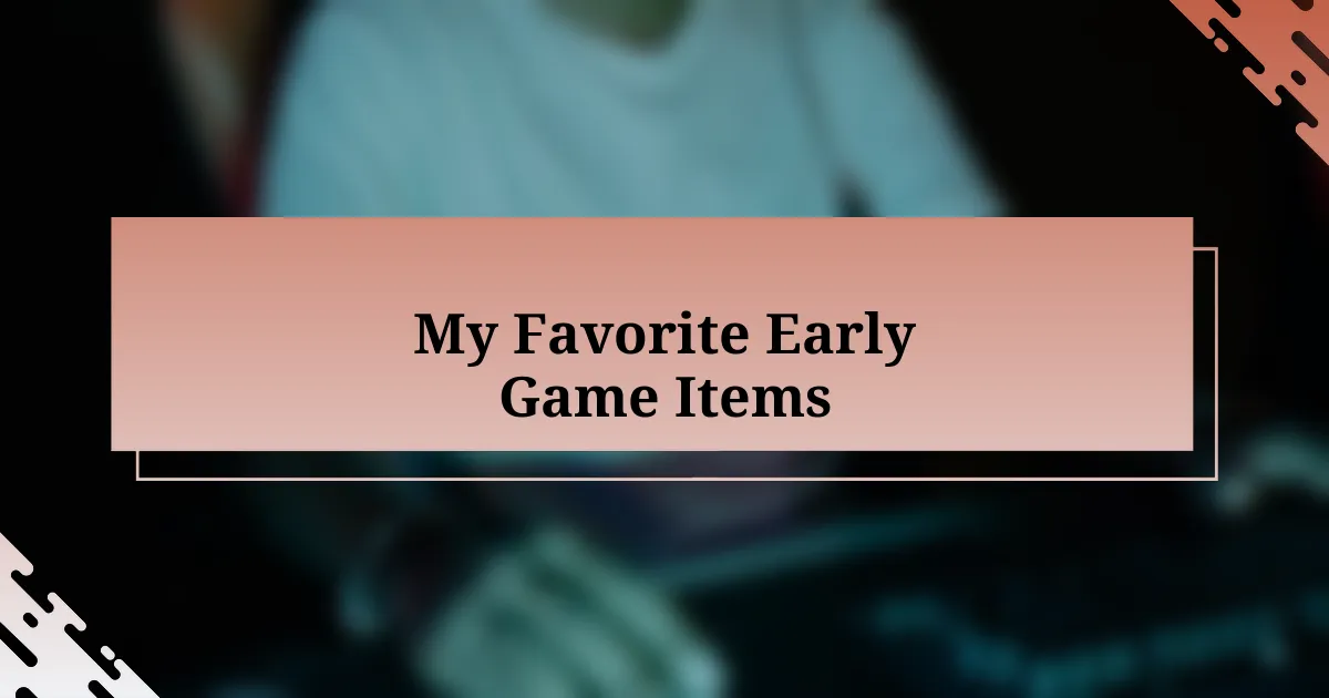 My Favorite Early Game Items