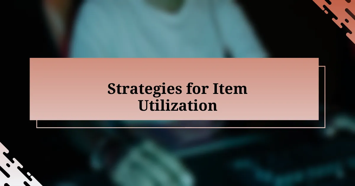 Strategies for Item Utilization