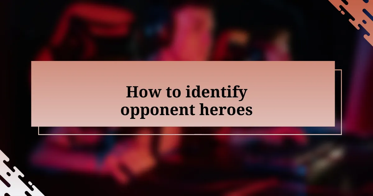 How to identify opponent heroes