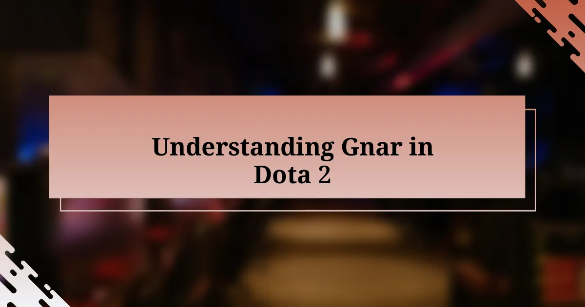 Understanding Gnar in Dota 2