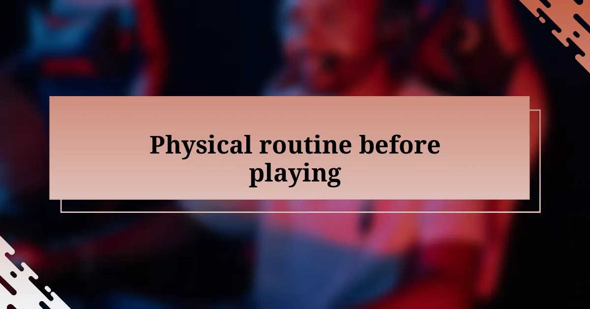 Physical routine before playing