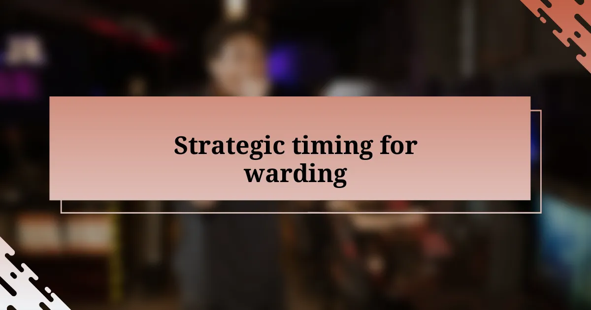 Strategic timing for warding