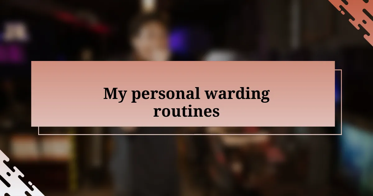 My personal warding routines