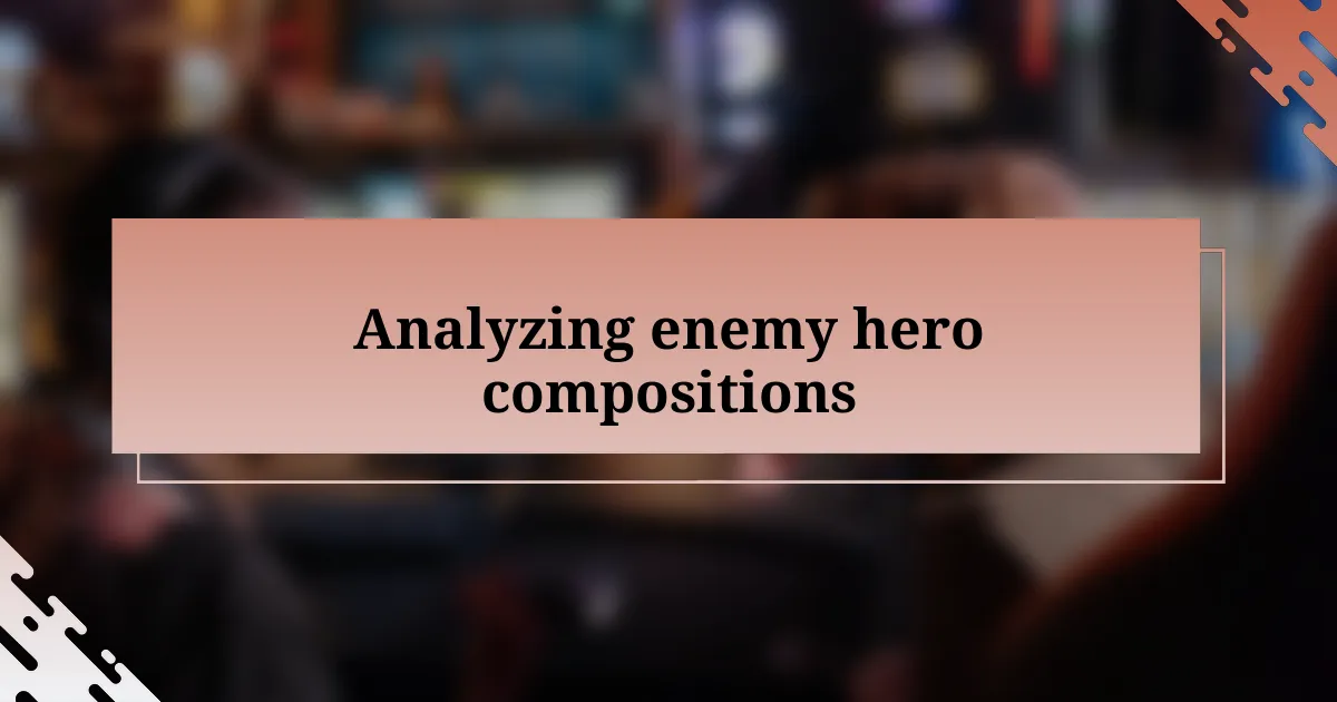 Analyzing enemy hero compositions