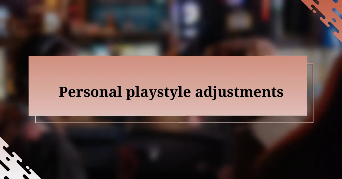 Personal playstyle adjustments