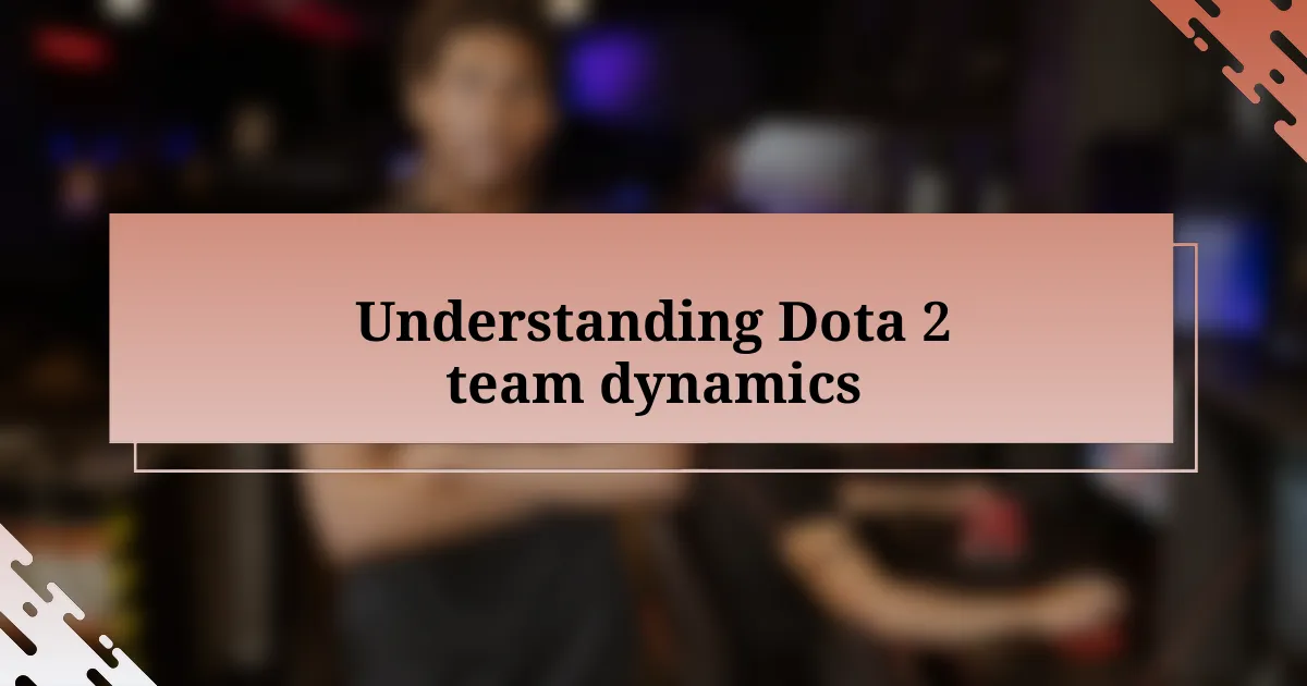 Understanding Dota 2 team dynamics