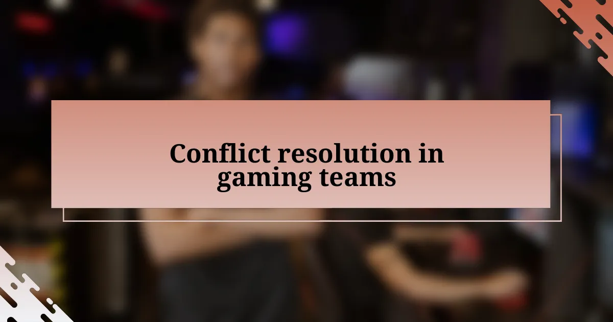 Conflict resolution in gaming teams