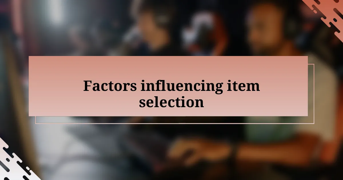 Factors influencing item selection