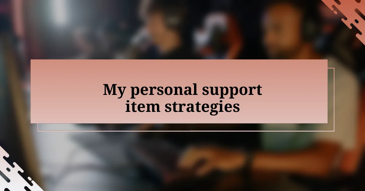 My personal support item strategies