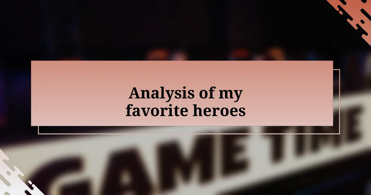 Analysis of my favorite heroes