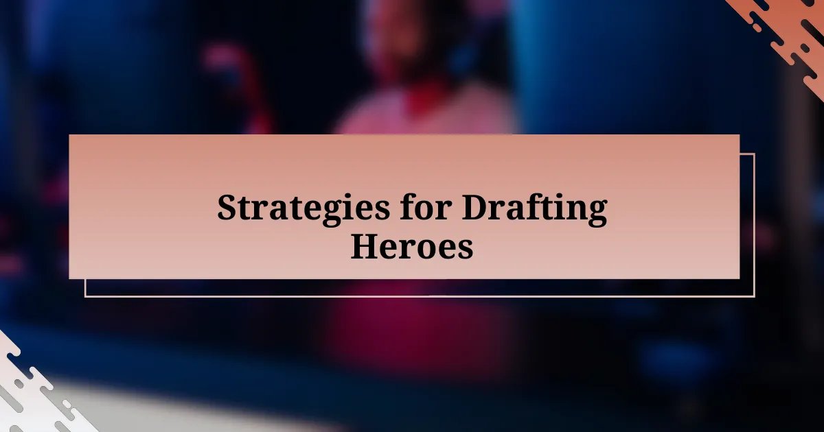 Strategies for Drafting Heroes