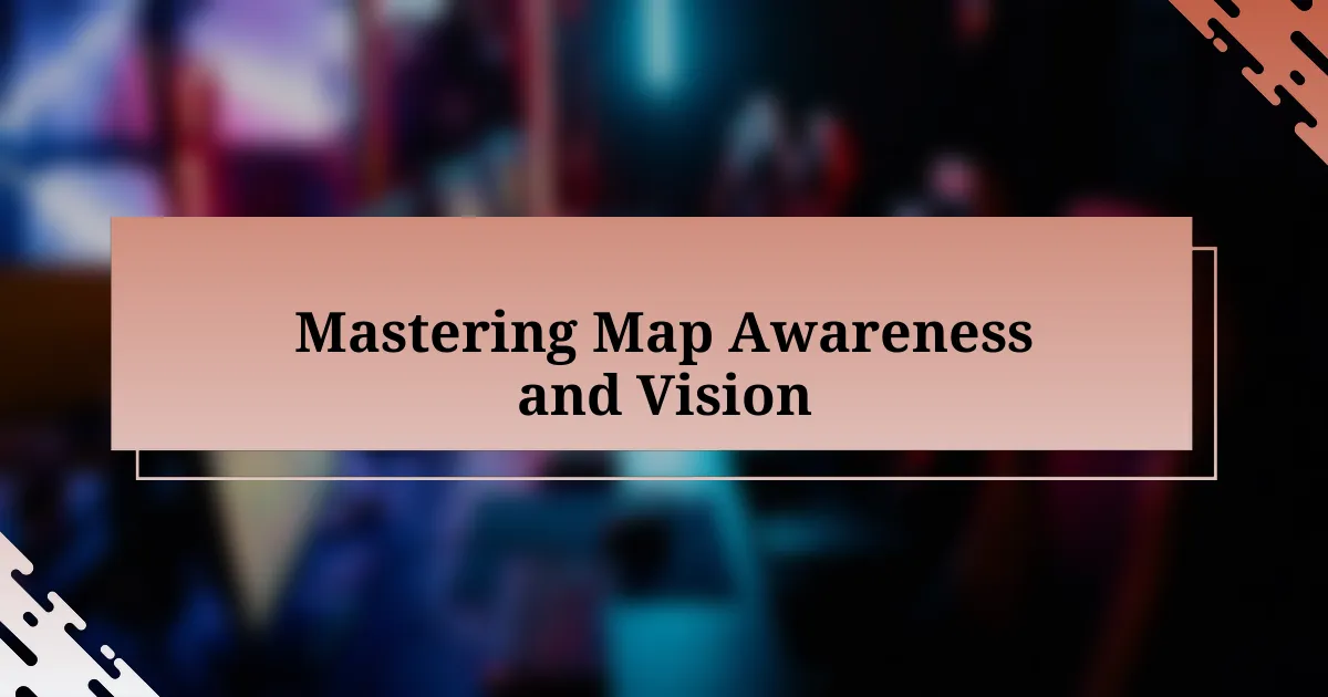 Mastering Map Awareness and Vision